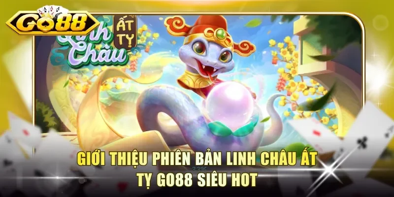 Giới thiệu phiên bản Linh Châu Ất Tỵ Go88 siêu hot