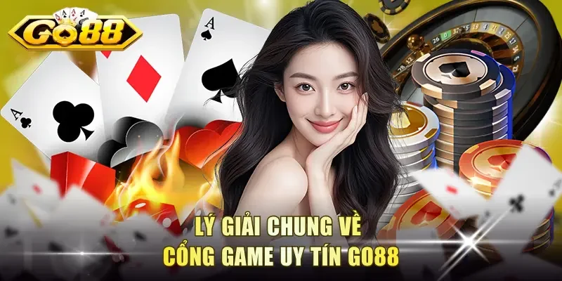 Lý giải chung về cổng game uy tín Go88